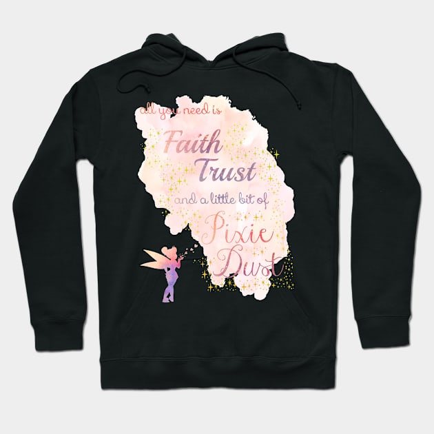 All You Need is Faith, Trust, and a Little Bit of Pixie Dust Hoodie by MMTees